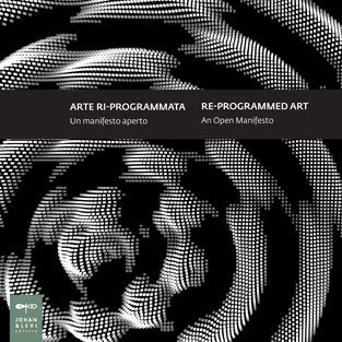 Arte ri-programmata. Un manifesto aperto. Re-programmed art. An open manifesto