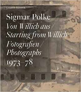 Sigmar Polke. Von Willich aus / Starting from Willich. Fotografien …