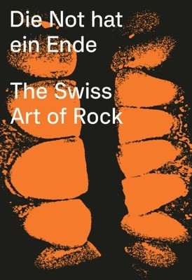 Die Not hat ein Ende: The Swiss Art of Rock