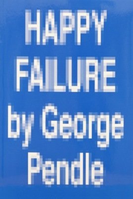 George Pendle. Happy Failure