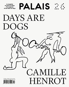 Palais #26. Camille Henrot. Days are dogs