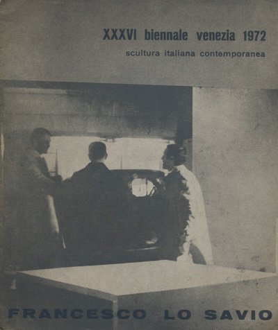 Francesco Lo Savio. XXXVI Biennale Venezia, 1972: scultura italiana contemporanea