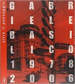 Oltre il paesaggio. Gabriele Basilico. 1978-2006