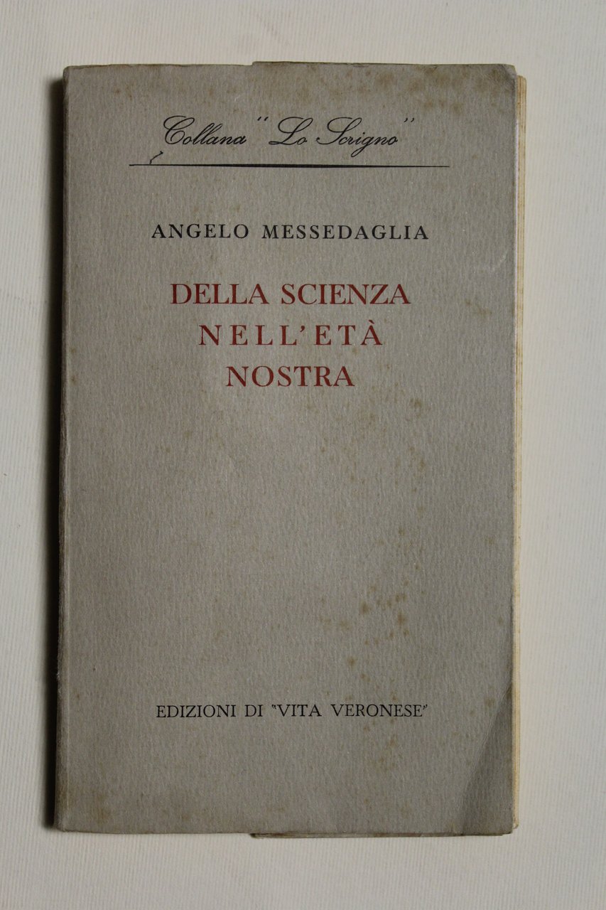 Della scienza nell'età nostra ossia dei caratteri e dell'efficacia dell'odierna …