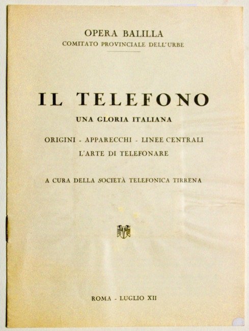 Il Telefono una gloria italiana. Origini-apparecchi- linee centrali, l'arte di …