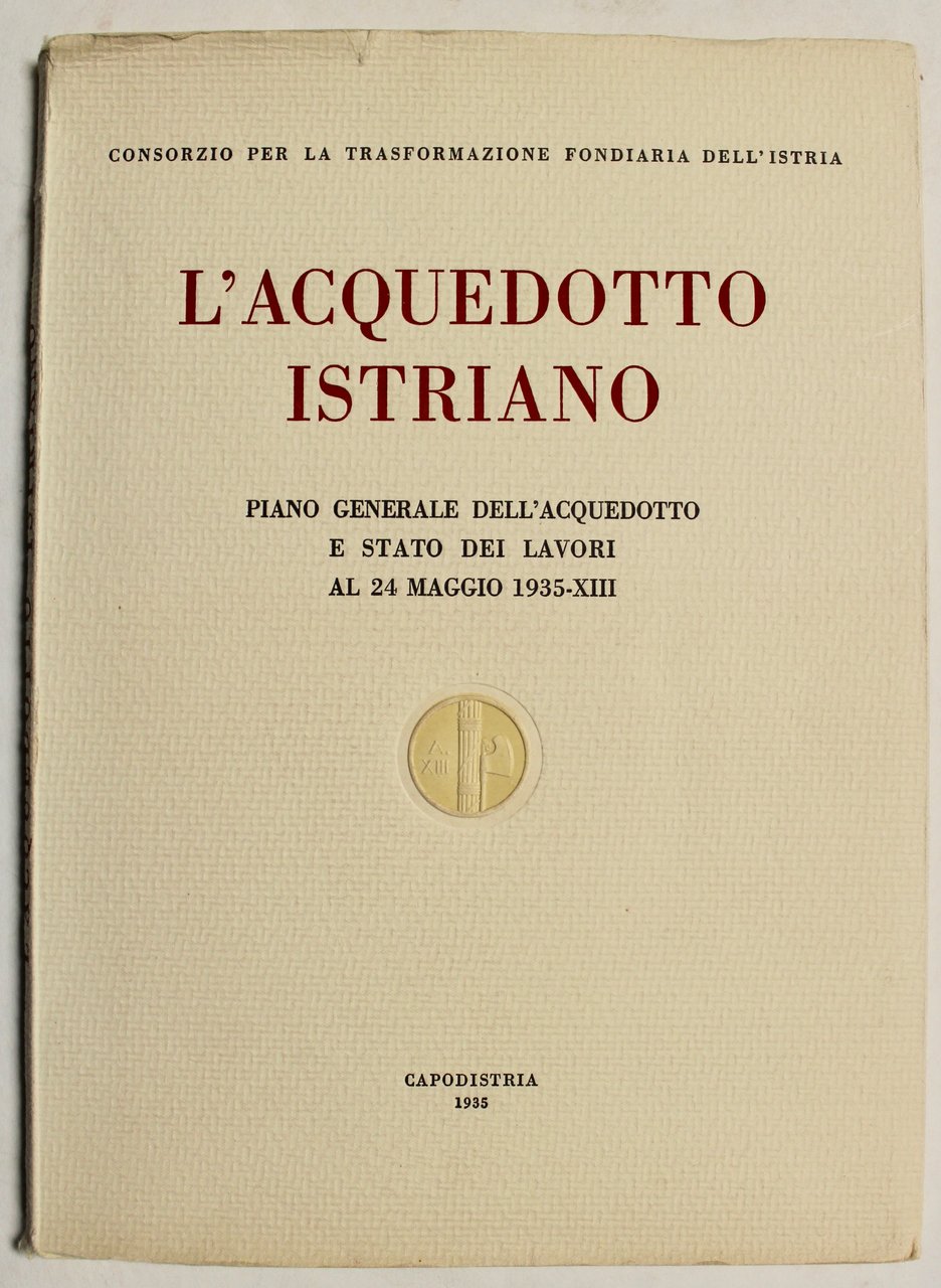 L'acquedotto istriano. Piano generale dell'acquedotto e stato dei lavori al …