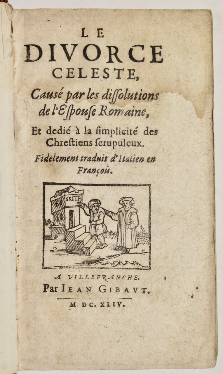 Le divorce celeste, causé par les dissolutions de l'espouse romaine.traduit …