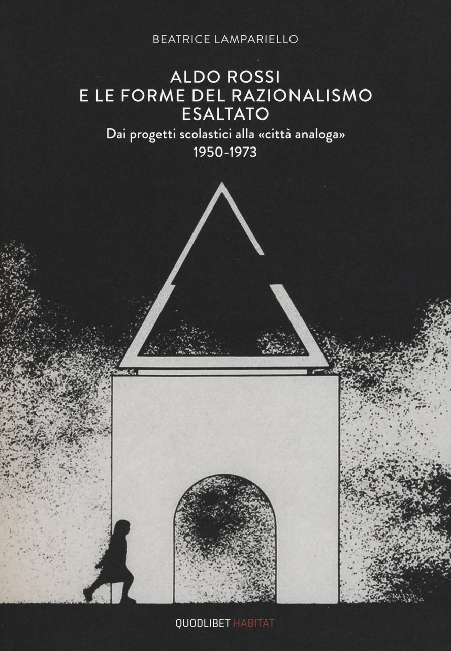 Aldo Rossi e le forme del razionalismo esaltato. Dai progetti …