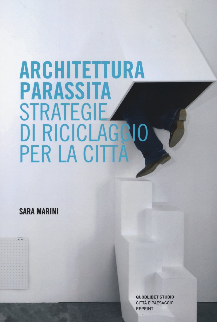 Architettura parassita. Strategie di riciclaggio per la città