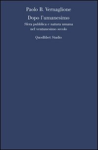 Dopo l'umanesimo. Sfera pubblica e natura umana nel ventunesimo secolo