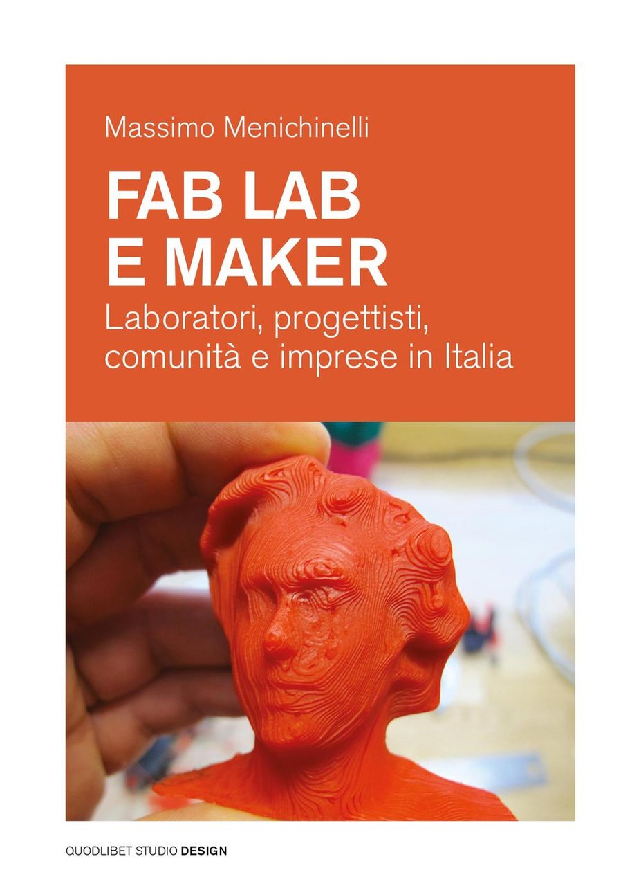 Fab Lab e maker. Laboratori, progettisti, comunità e imprese in …