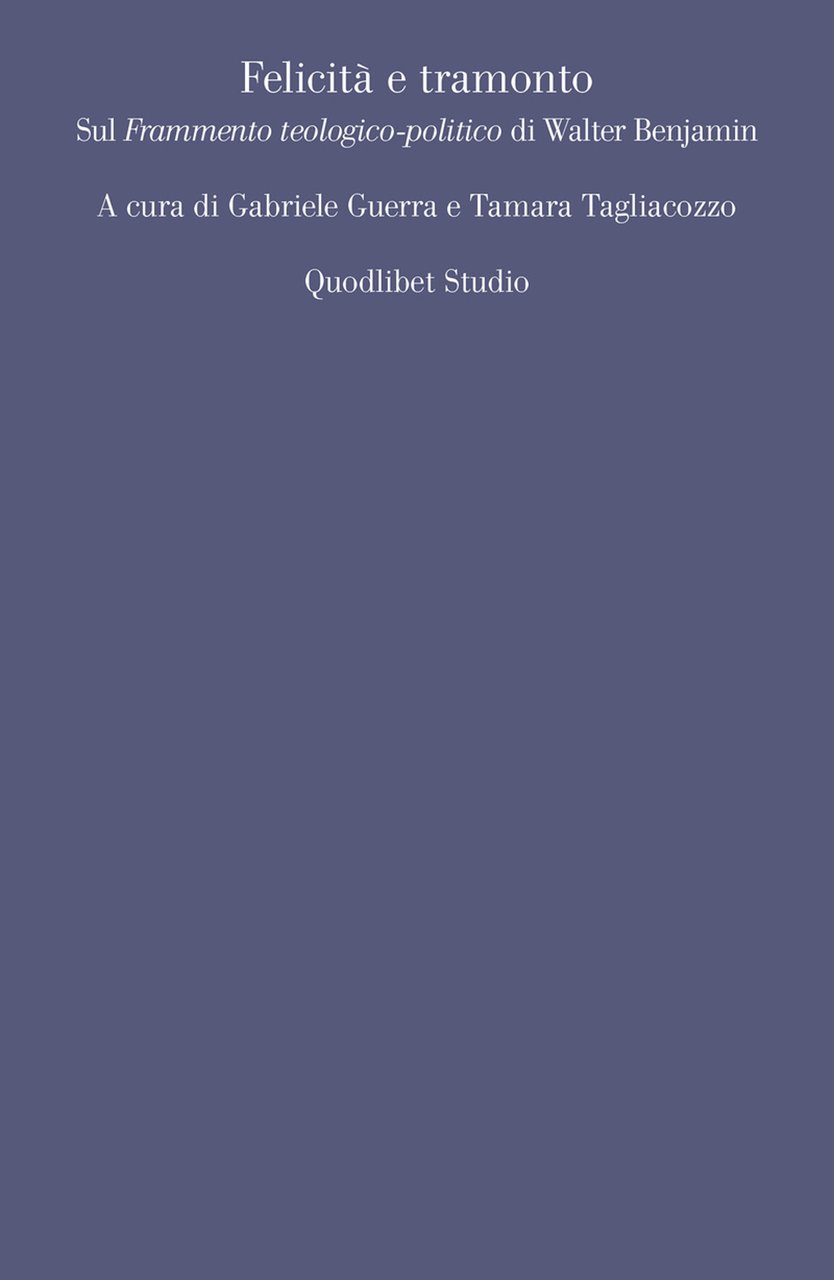 Felicità e tramonto. Sul «Frammento teologico-politico» di Walter Benjamin