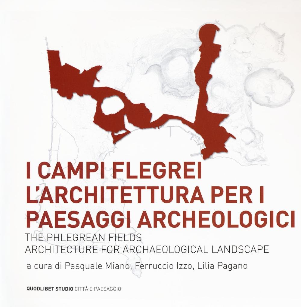 I Campi Flegrei. L'architettura per i paesaggi archeologici-The Phlegrean fields. …