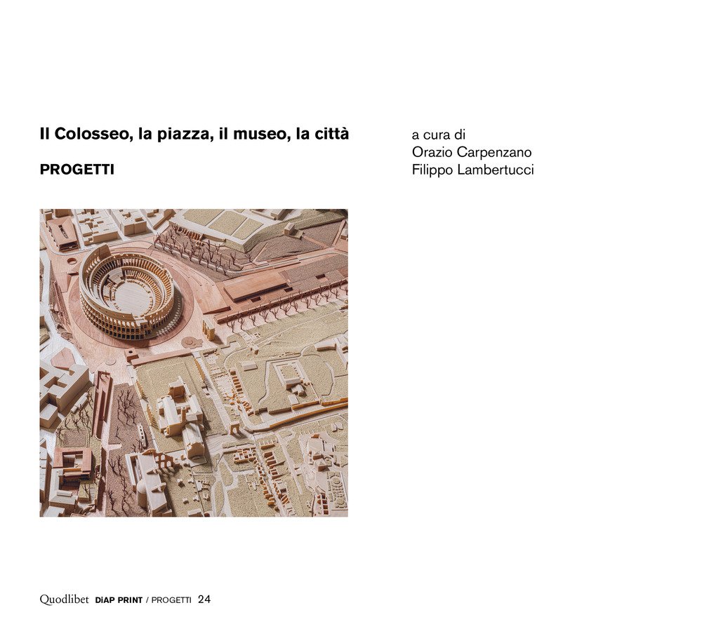 Il Colosseo, la piazza, il museo, la città. Progetti