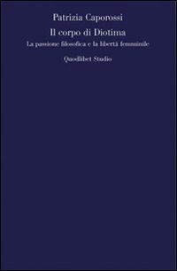 Il corpo di Diotima. La passione filosofica e la libertà …