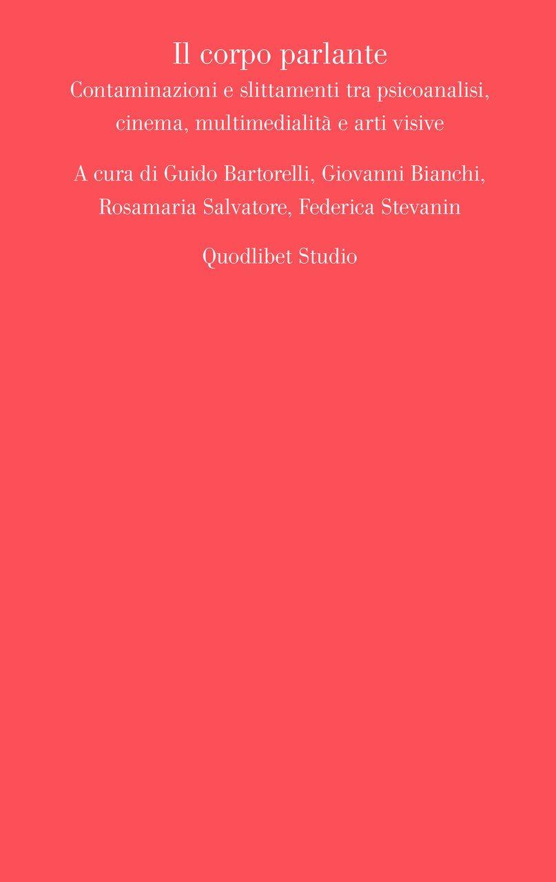 Il corpo parlante. Contaminazioni e slittamenti tra psicoanalisi, cinema, multimedialità …