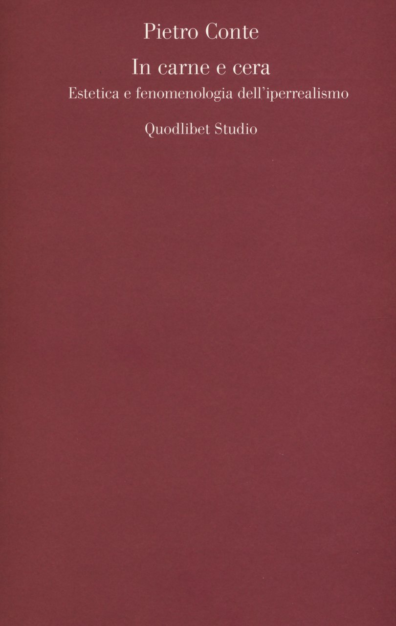 In carne e cera. Estetica e fenomenologia dell'iperrealismo