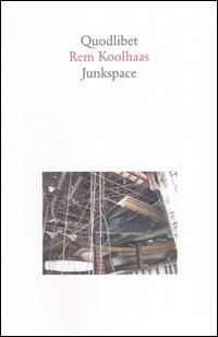 Junkspace. Per un ripensamento radicale dello spazio urbano