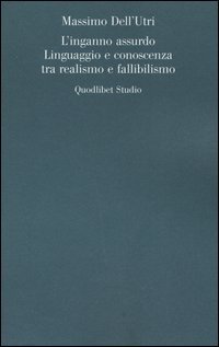 L'inganno assurdo. Linguaggio e conoscenza tra realismo e fallibilismo