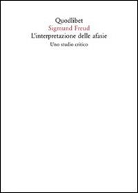 L'interpretazione delle afasie. Uno studio critico