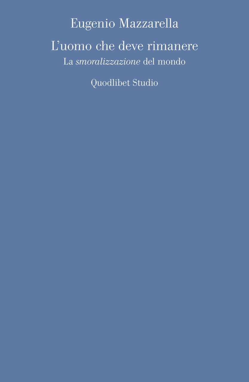 L'uomo che deve rimanere. La «smoralizzazione» del mondo