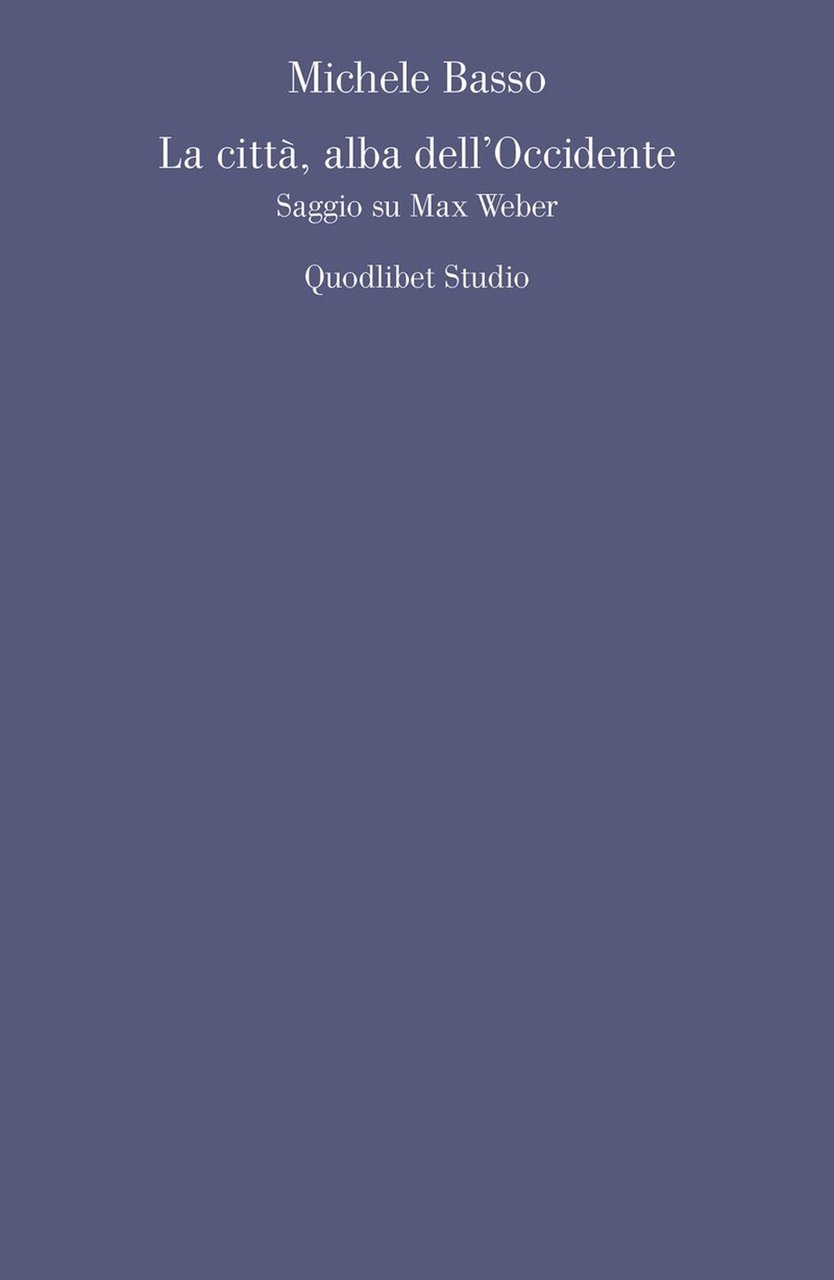 La città, alba dell'Occidente. Saggio su Max Weber