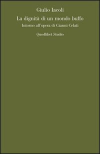 La dignità di un mondo buffo. Intorno all'opera di Gianni …
