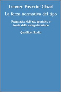 La forza normativa del tipo. Pragmatica dell'atto giuridico e teoria …