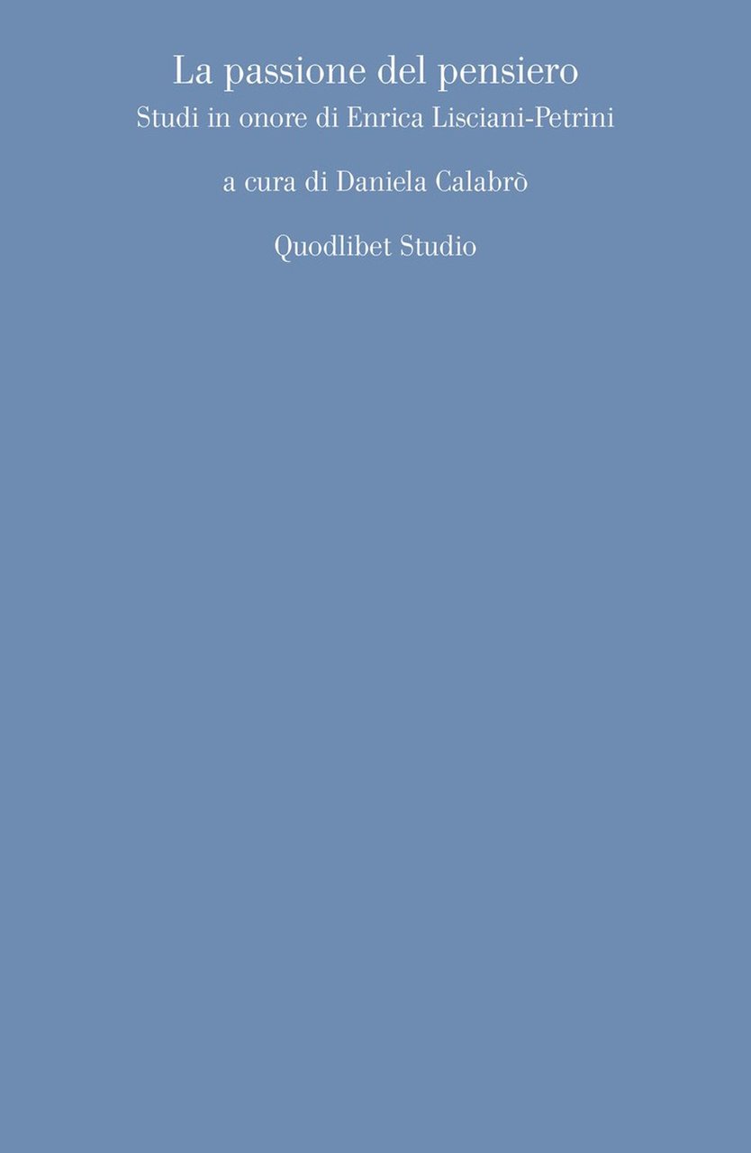 La passione del pensiero. Studi in onore di Enrica Lisciani-Petrini