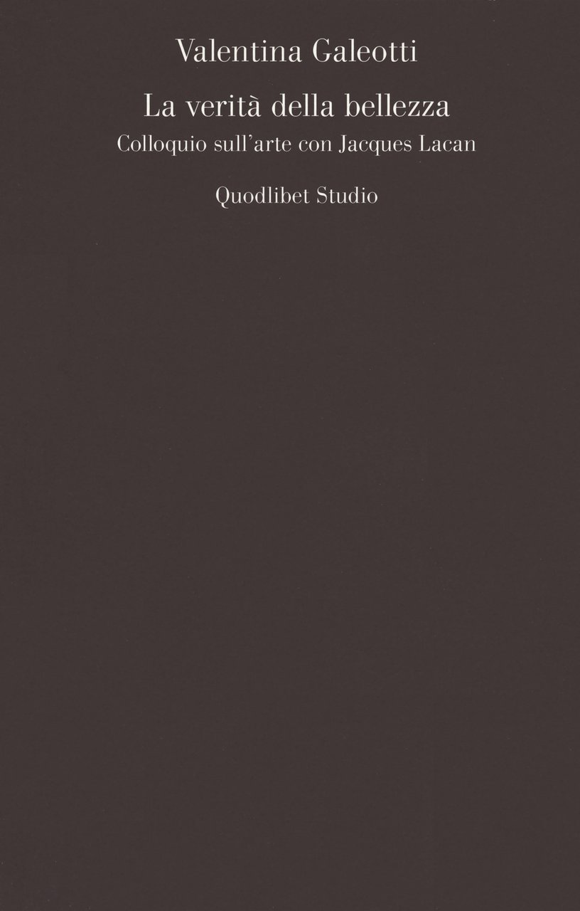 La verità della bellezza. Colloquio sull'arte con Jacques Lacan