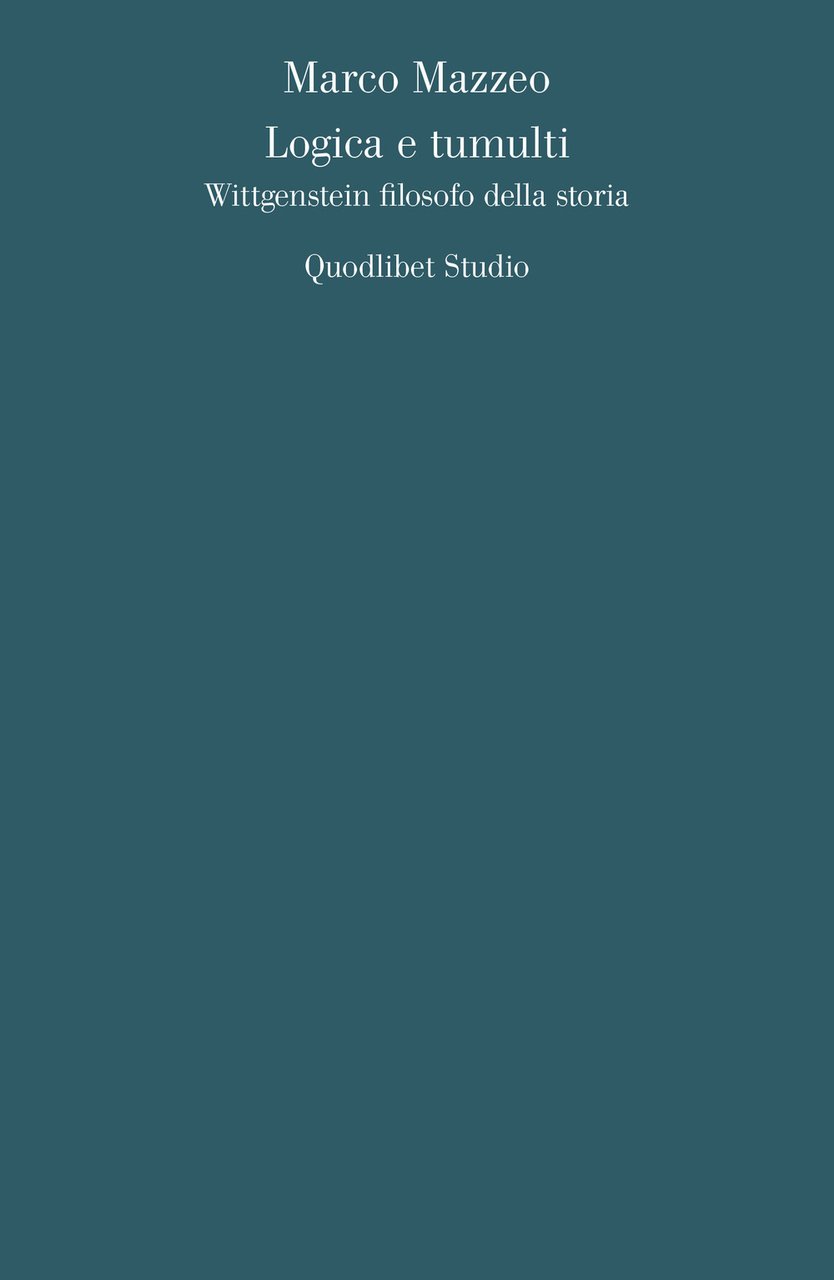 Logica e tumulti. Wittgenstein filosofo della storia