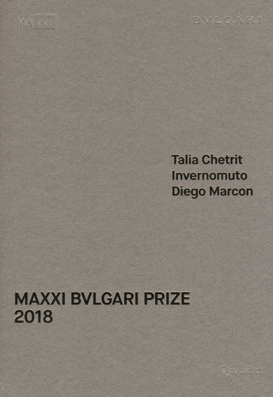 MAXXI Bulgari prize. Talia Chetrit, Invernomuto, Diego Marcon. Catalogo della …