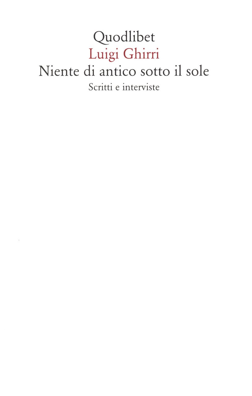 Niente di antico sotto il sole. Scritti e interviste