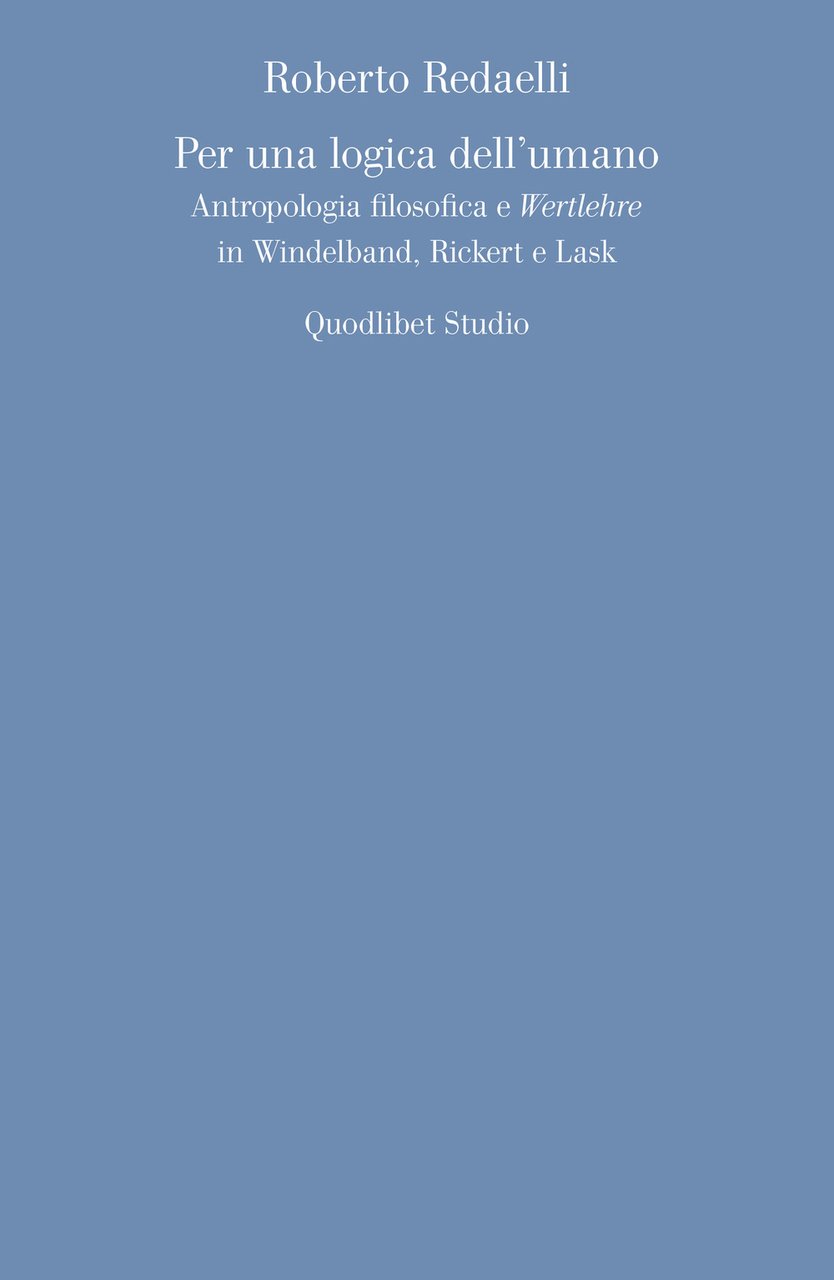 Per una logica dell'umano. Antropologia filosofica e «Wertlehre» in Windelband, …