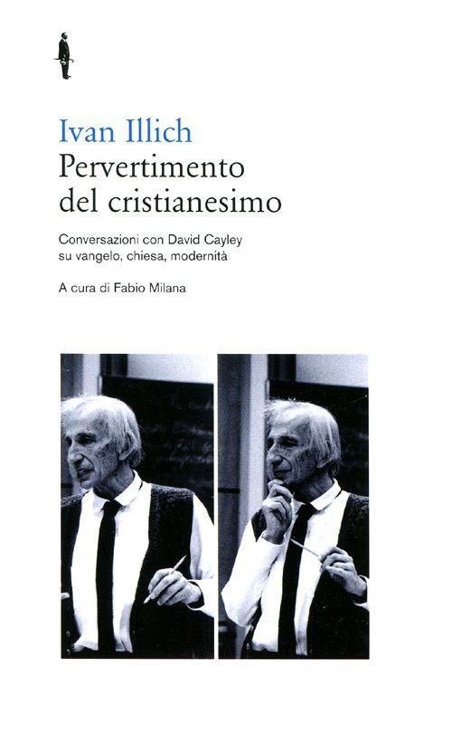 Pervertimento del cristianesimo. Conversazioni con David Cayley su Vangelo, chiesa, …