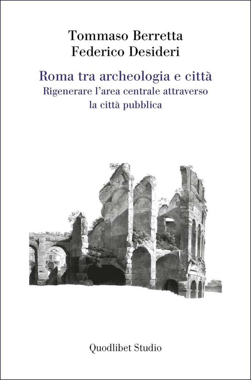 Roma tra archeologia e città. Rigenerare l'area centrale attraverso la …