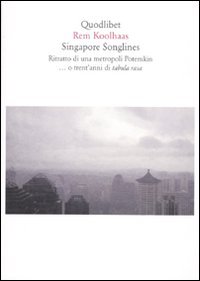 Singapore songlines. Ritratto di una metropoli Potemkin. O trent'anni di …