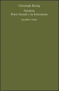 Strettoie. Peter Szondi e la letteratura