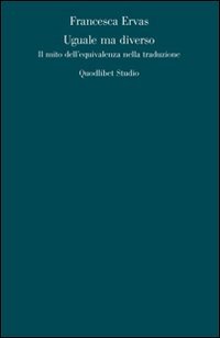 Uguale ma diverso. Il mito dell'equivalenza nella traduzione