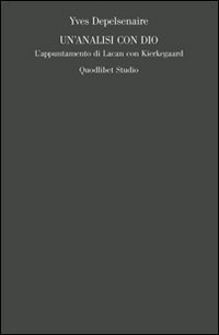 Un'analisi con Dio. L'appuntamento di Lacan con Kierkegaard