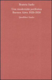 Una modernità periferica. Buenos Aires 1920-1930