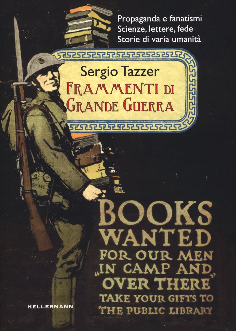 Frammenti di grande guerra. Propaganda e fanatismi. Scienze, lettere, fede. …