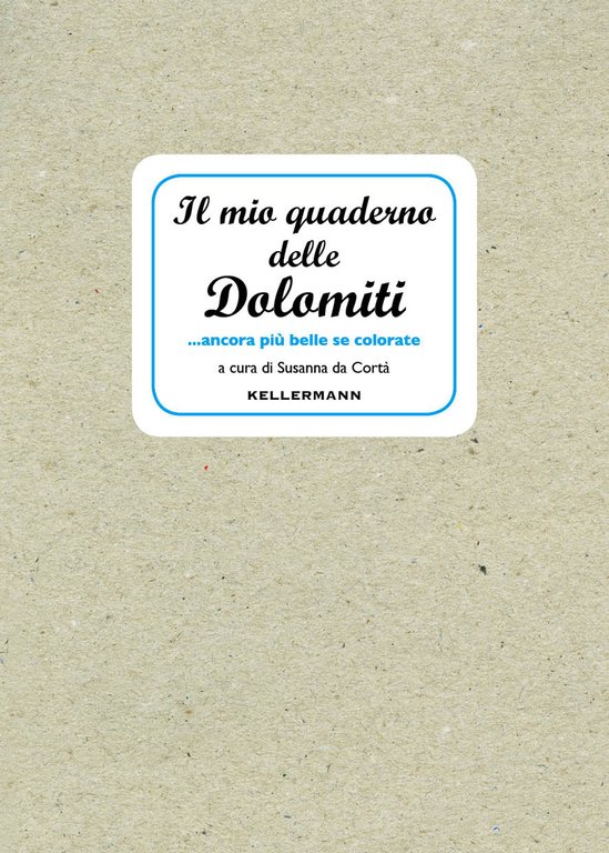 Il mio quaderno delle Dolomiti. ancora più belle se colorate