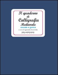 Il quaderno di calligrafia medievale. Onciale e gotica