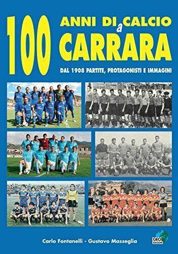 100 anni di calcio a Carrara - Carlo Fontanelli, Gustavo …