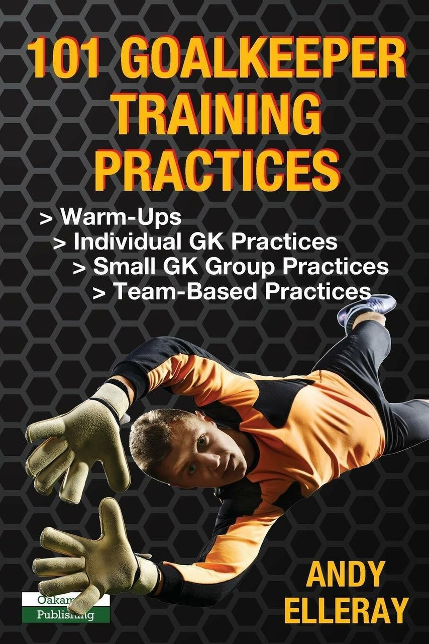 101 Goalkeeper Training Practices - Andy Elleray - Oakamoor, 2018