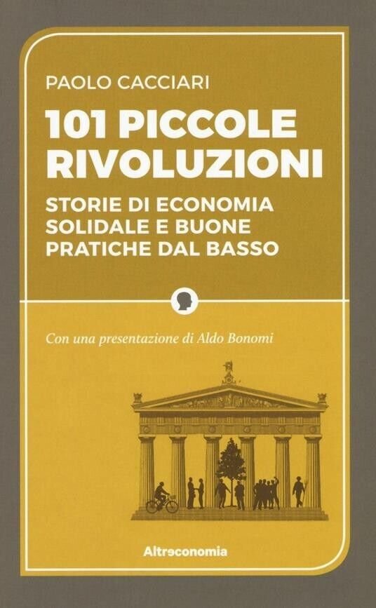 101 piccole rivoluzioni. Storie di economia solidale e buone pratiche …