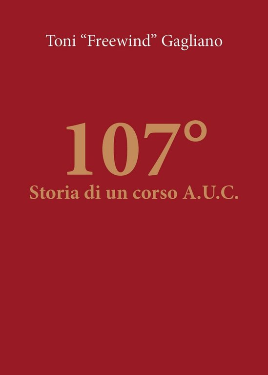 107° - Storia di un corso A.U.C. di Antonino Gagliano, …