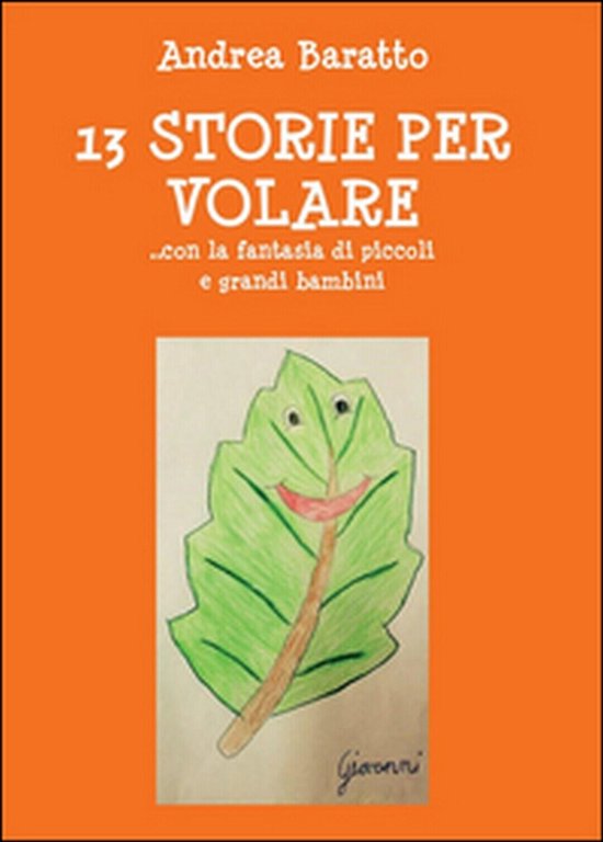 13 storie per volare. con la fantasia di piccoli e …