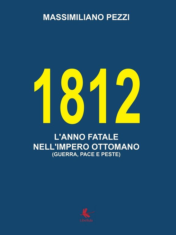 1812 L?anno fatale nell?Impero Ottomano (guerra, pace e peste) (Pezzi, …